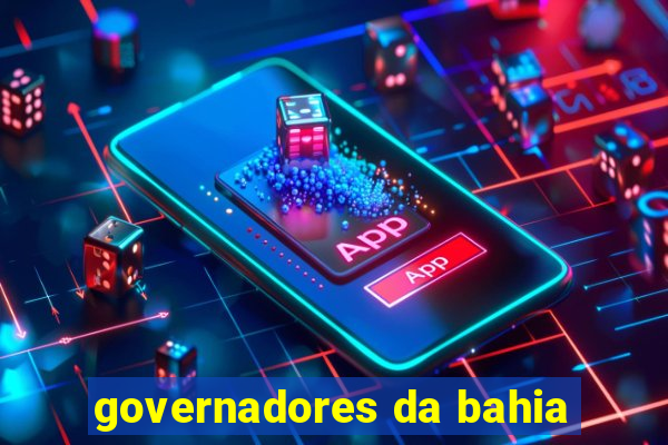 governadores da bahia